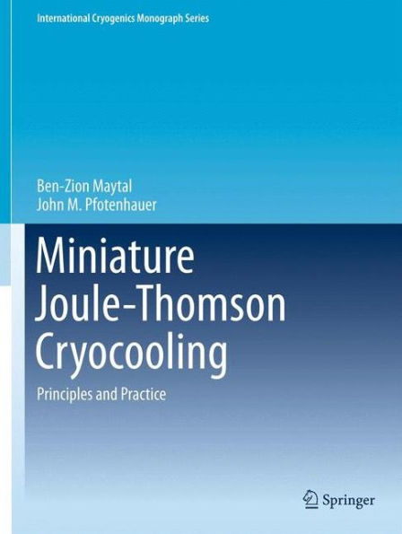 Miniature Joule-Thomson Cryocooling: Principles And Practice (International Cryogenics Monograph Series)