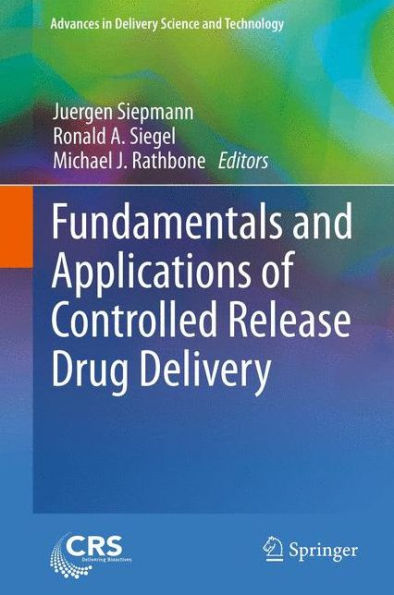 Fundamentals And Applications Of Controlled Release Drug Delivery (Advances In Delivery Science And Technology)