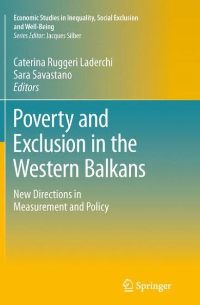 Poverty And Exclusion In The Western Balkans: New Directions In Measurement And Policy (Economic Studies In Inequality, Social Exclusion And Well-Being, 8)