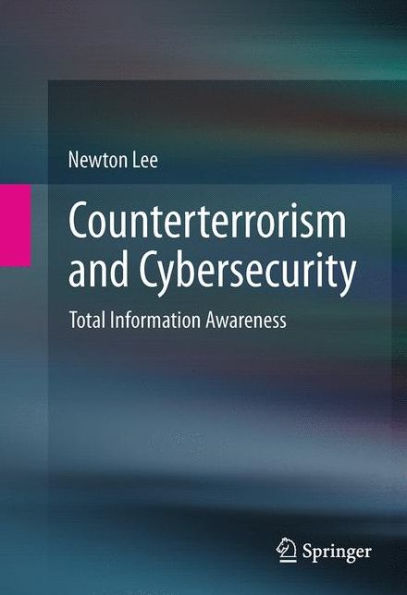 Counterterrorism And Cybersecurity: Total Information Awareness