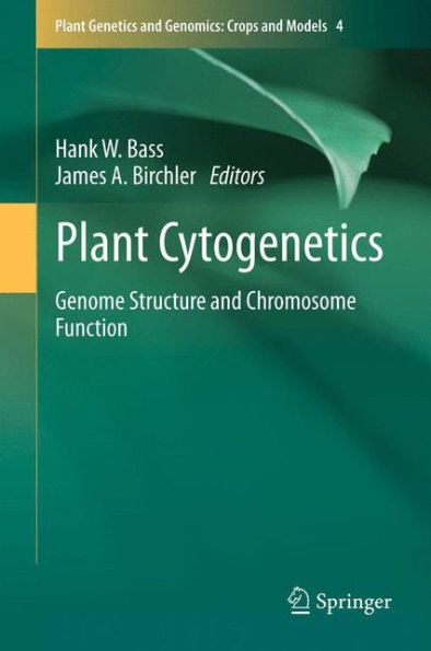 Plant Cytogenetics: Genome Structure And Chromosome Function (Plant Genetics And Genomics: Crops And Models, 4)