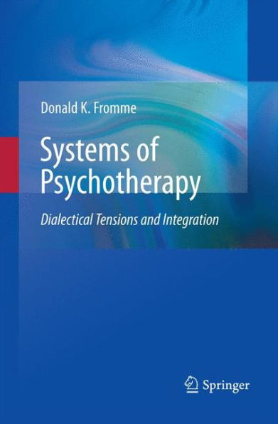 Systems Of Psychotherapy: Dialectical Tensions And Integration