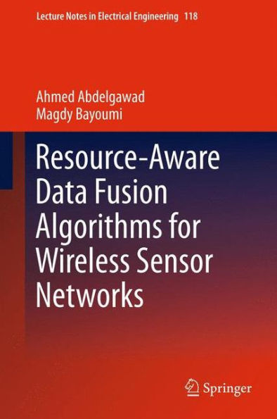 Resource-Aware Data Fusion Algorithms For Wireless Sensor Networks (Lecture Notes In Electrical Engineering, 118)