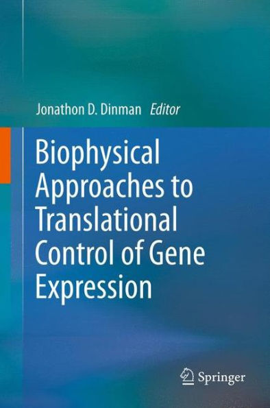 Biophysical Approaches To Translational Control Of Gene Expression (Biophysics For The Life Sciences, 1)