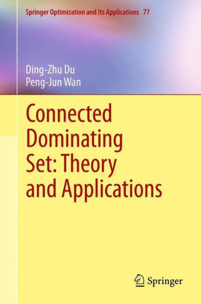 Connected Dominating Set: Theory And Applications (Springer Optimization And Its Applications, 77)