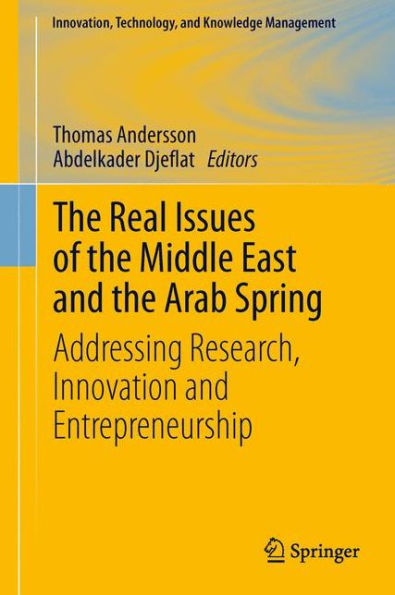 The Real Issues Of The Middle East And The Arab Spring: Addressing Research, Innovation And Entrepreneurship (Innovation, Technology, And Knowledge Management)