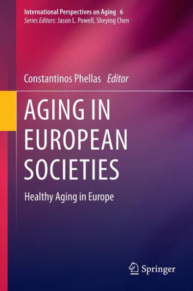 Aging In European Societies: Healthy Aging In Europe (International Perspectives On Aging, 6)