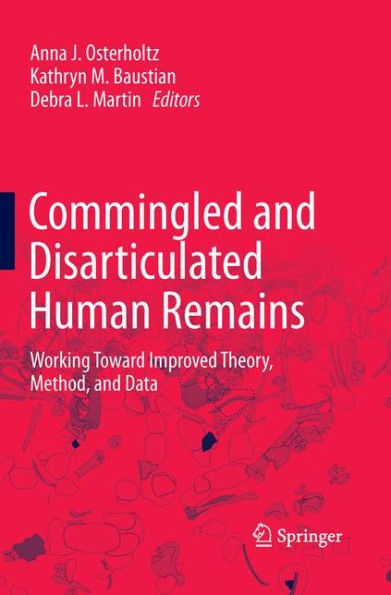 Commingled And Disarticulated Human Remains: Working Toward Improved Theory, Method, And Data