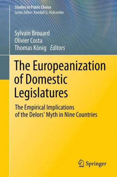 The Europeanization Of Domestic Legislatures: The Empirical Implications Of The Delors' Myth In Nine Countries (Studies In Public Choice)