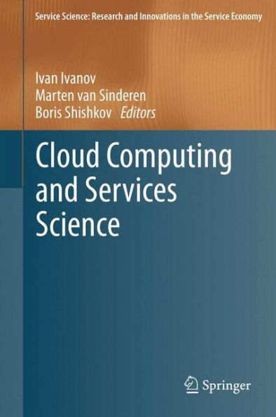 Cloud Computing And Services Science (Service Science: Research And Innovations In The Service Economy)