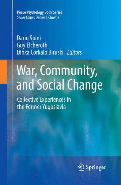 War, Community, And Social Change: Collective Experiences In The Former Yugoslavia (Peace Psychology Book Series, 17)