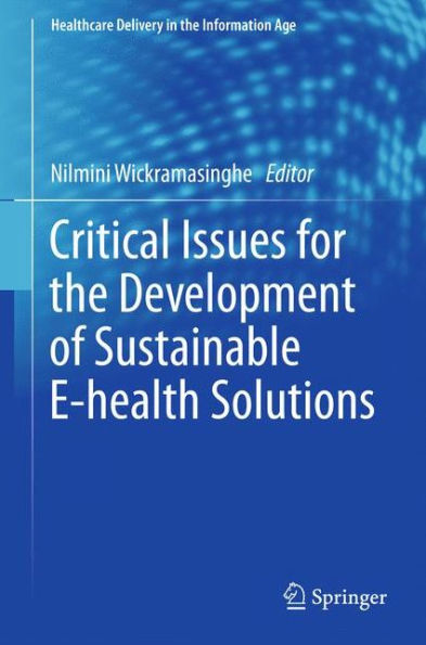 Critical Issues For The Development Of Sustainable E-Health Solutions (Healthcare Delivery In The Information Age)