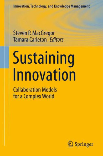 Sustaining Innovation: Collaboration Models For A Complex World (Innovation, Technology, And Knowledge Management)