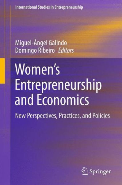Women's Entrepreneurship And Economics: New Perspectives, Practices, And Policies (International Studies In Entrepreneurship, 1000)