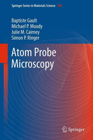 Atom Probe Microscopy (Springer Series In Materials Science, 160)