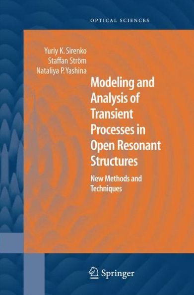 Modeling And Analysis Of Transient Processes In Open Resonant Structures: New Methods And Techniques (Springer Series In Optical Sciences, 122)