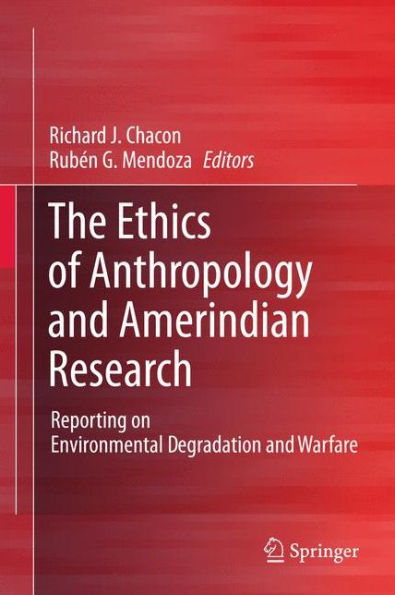 The Ethics Of Anthropology And Amerindian Research: Reporting On Environmental Degradation And Warfare