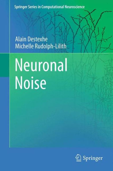 Neuronal Noise (Springer Series In Computational Neuroscience, 8)