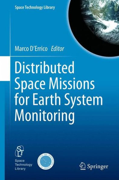 Distributed Space Missions For Earth System Monitoring (Space Technology Library, 31)