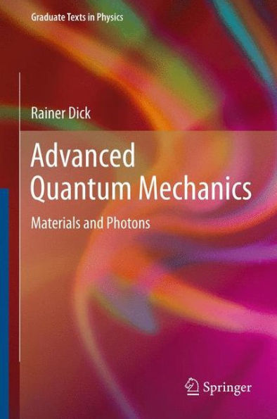 Advanced Quantum Mechanics: Materials And Photons (Graduate Texts In Physics)