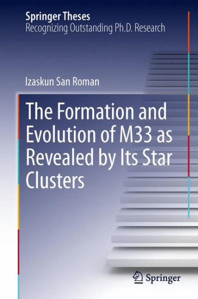 The Formation And Evolution Of M33 As Revealed By Its Star Clusters (Springer Theses)