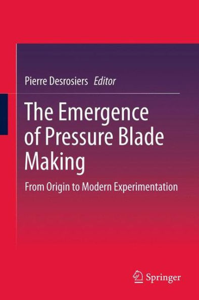 The Emergence Of Pressure Blade Making: From Origin To Modern Experimentation