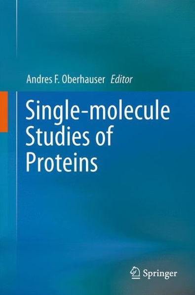 Single-Molecule Studies Of Proteins (Biophysics For The Life Sciences, 2)
