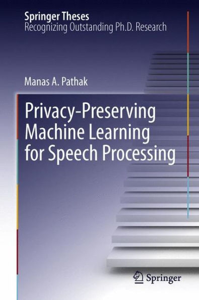 Privacy-Preserving Machine Learning For Speech Processing (Springer Theses)