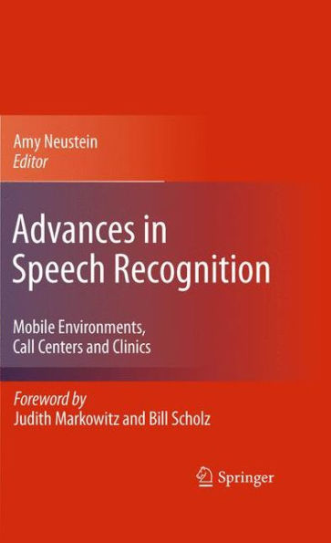 Advances In Speech Recognition: Mobile Environments, Call Centers And Clinics
