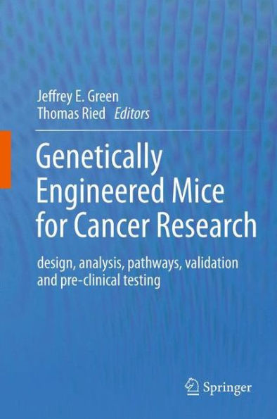 Genetically Engineered Mice For Cancer Research: Design, Analysis, Pathways, Validation And Pre-Clinical Testing