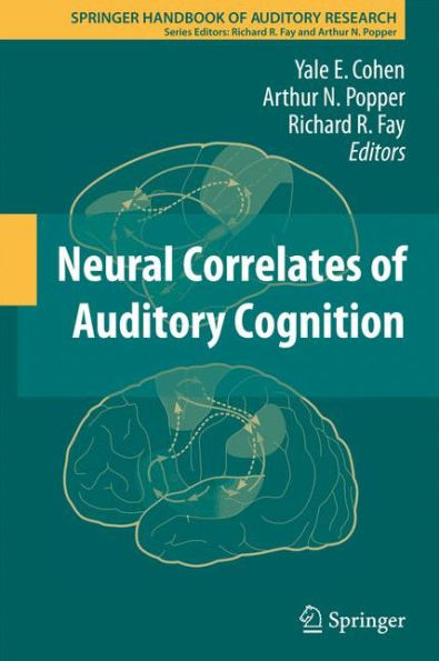 Neural Correlates Of Auditory Cognition (Springer Handbook Of Auditory Research, 45)