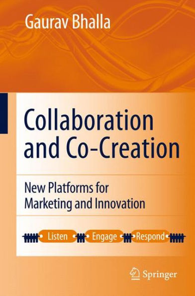 Collaboration And Co-Creation: New Platforms For Marketing And Innovation