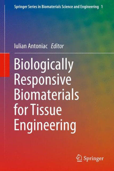 Biologically Responsive Biomaterials For Tissue Engineering (Springer Series In Biomaterials Science And Engineering, 1)