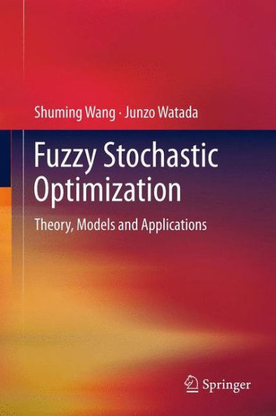 Fuzzy Stochastic Optimization: Theory, Models And Applications