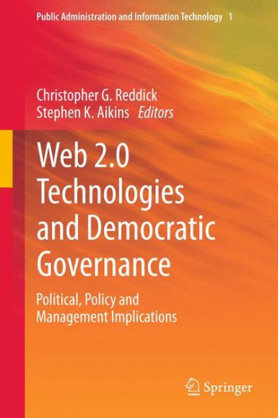 Web 2.0 Technologies And Democratic Governance: Political, Policy And Management Implications (Public Administration And Information Technology, 1)
