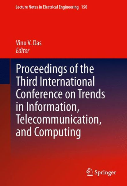 Proceedings Of The Third International Conference On Trends In Information, Telecommunication And Computing (Lecture Notes In Electrical Engineering, 150)