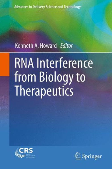 Rna Interference From Biology To Therapeutics (Advances In Delivery Science And Technology)