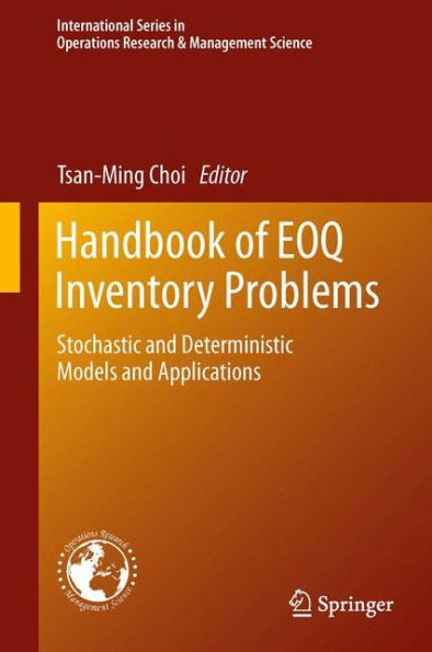 Handbook Of Eoq Inventory Problems: Stochastic And Deterministic Models And Applications (International Series In Operations Research & Management Science, 197)