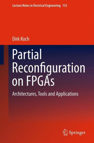 Partial Reconfiguration On Fpgas: Architectures, Tools And Applications (Lecture Notes In Electrical Engineering, 153)
