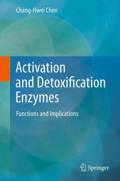 Activation And Detoxification Enzymes: Functions And Implications