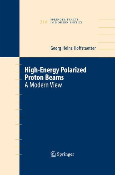High Energy Polarized Proton Beams: A Modern View (Springer Tracts In Modern Physics, 218)