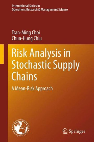 Risk Analysis In Stochastic Supply Chains: A Mean-Risk Approach (International Series In Operations Research & Management Science, 178)