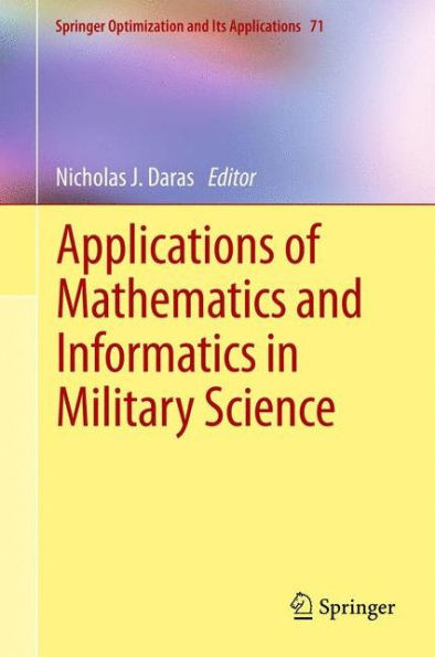 Applications Of Mathematics And Informatics In Military Science (Springer Optimization And Its Applications, 71)