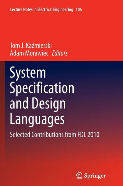 System Specification And Design Languages: Selected Contributions From Fdl 2010 (Lecture Notes In Electrical Engineering, 106)
