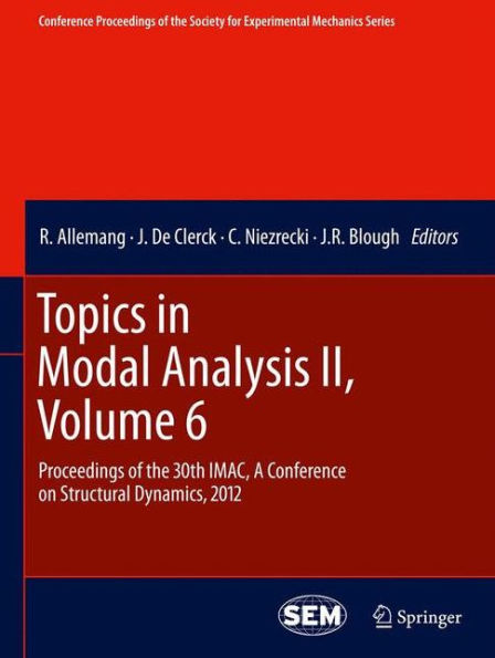 Topics In Modal Analysis Ii, Volume 6: Proceedings Of The 30Th Imac, A Conference On Structural Dynamics, 2012 (Conference Proceedings Of The Society For Experimental Mechanics Series)