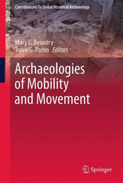 Archaeologies Of Mobility And Movement (Contributions To Global Historical Archaeology, 35)