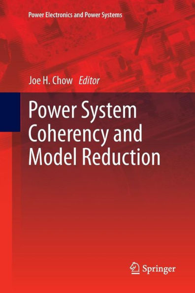 Power System Coherency And Model Reduction (Power Electronics And Power Systems, 94)