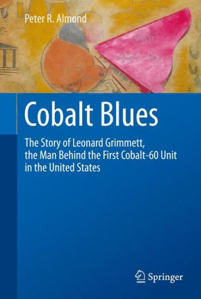 Cobalt Blues: The Story Of Leonard Grimmett, The Man Behind The First Cobalt-60 Unit In The United States