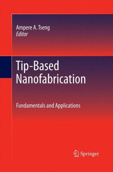 Tip-Based Nanofabrication: Fundamentals And Applications