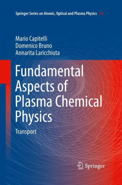 Fundamental Aspects Of Plasma Chemical Physics: Transport (Springer Series On Atomic, Optical, And Plasma Physics, 74)
